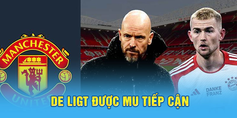 De Ligt được MU tiếp cận