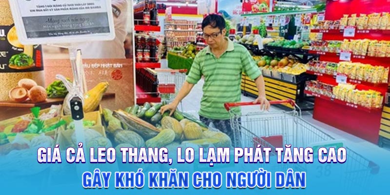 Giá cả leo thang, lo lạm phát tăng cao gây khó khăn cho người dân